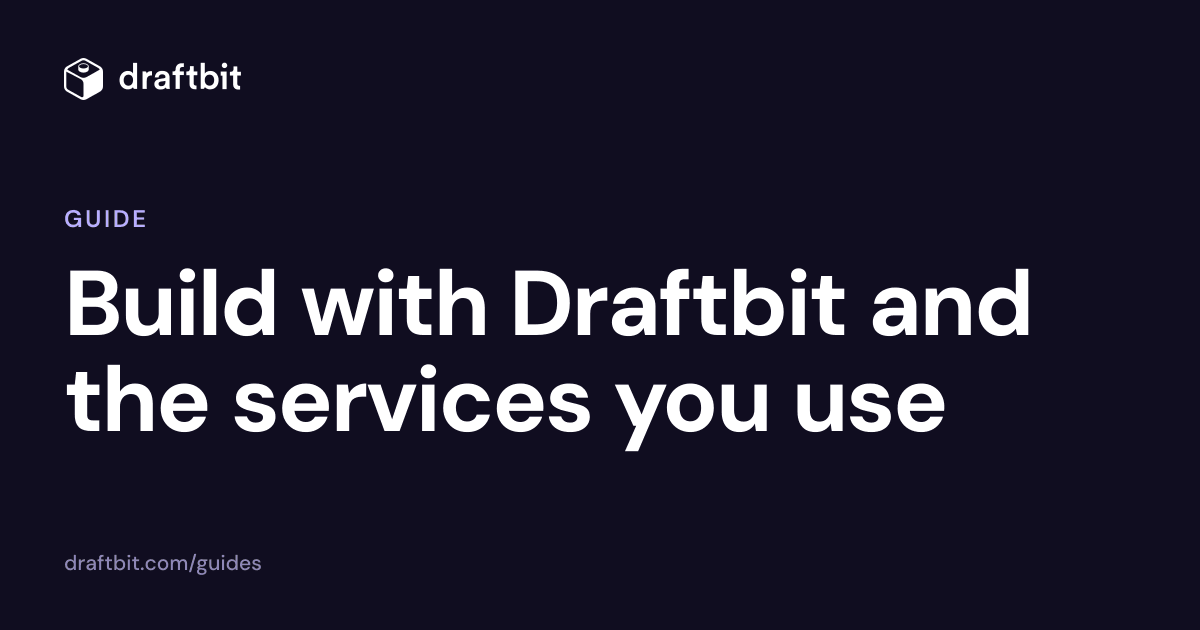 Build with Draftbit and the services you use